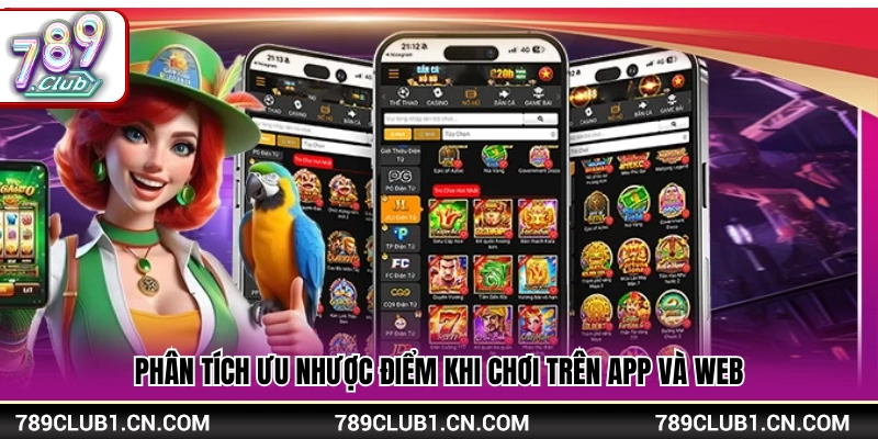 Tải App 789Club – Hướng Dẫn Cài Đặt Nhanh Cho Android Và iOS 1 So sánh điểm mạnh cũng như hạn chế của app và trình duyệt