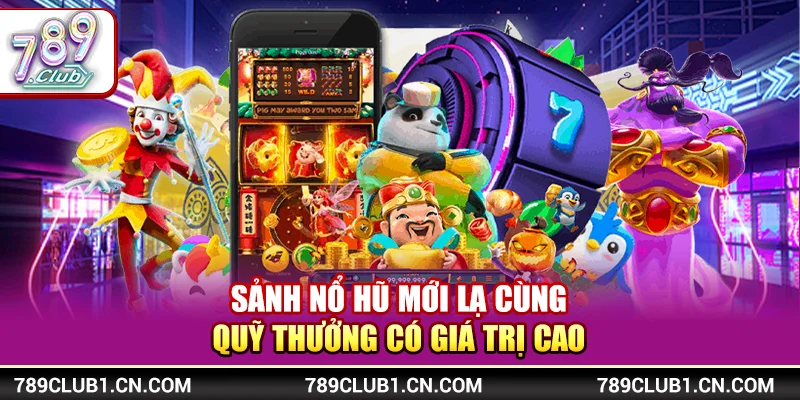 789Club - Link Tải Game 789Club Chính Thức Mới Nhất【2026】 20 Sảnh nổ hũ mới lạ cùng quỹ thưởng có giá trị cao